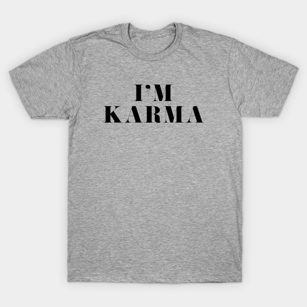 I'm Karma T-Shirt by Likeable Design